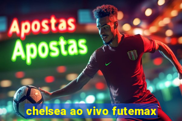 chelsea ao vivo futemax